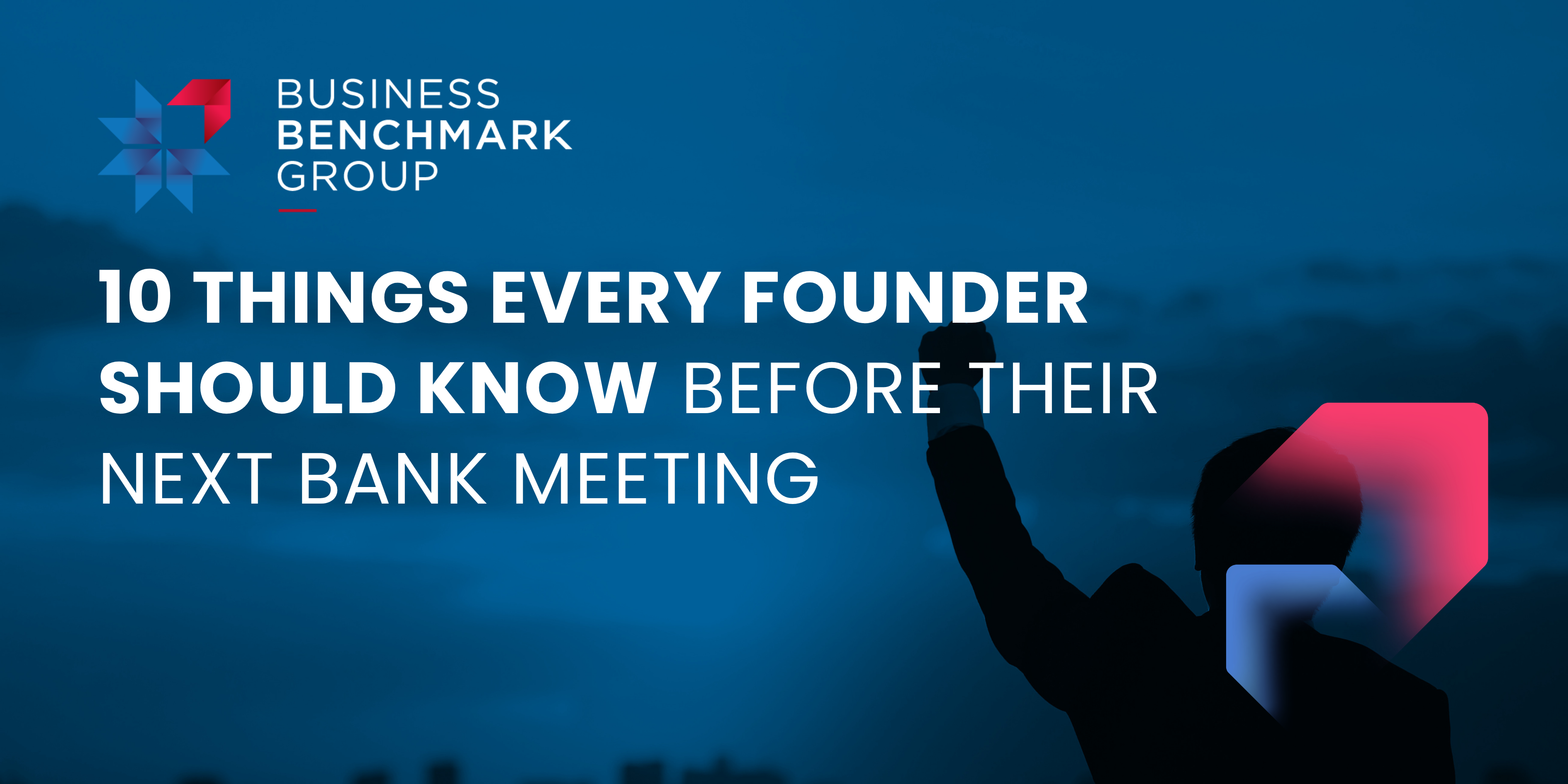 10 Things Every Founder Should Know Before Their Next Bank Meeting