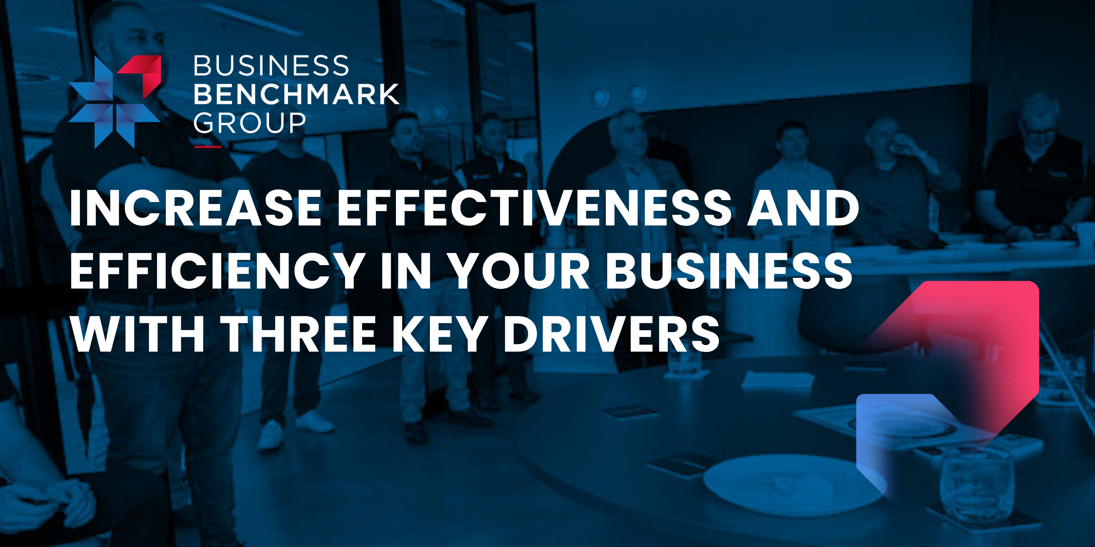 Increase Effectiveness and Efficiency in Your Business with Three Key Drivers