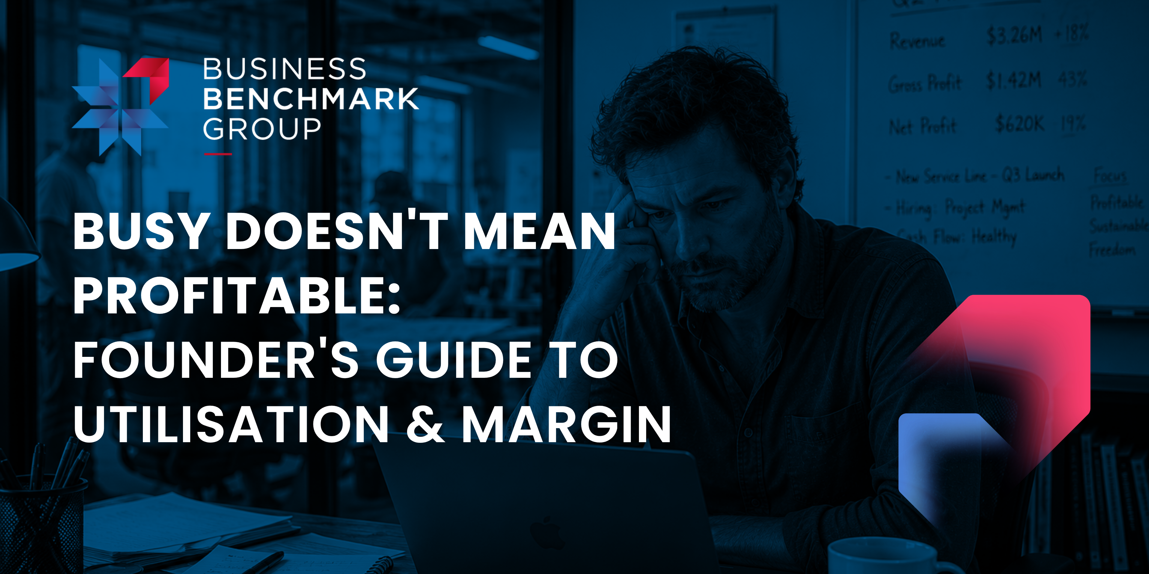 Busy Doesn't Mean Profitable: Founder's Guide to Utilisation & Margin
