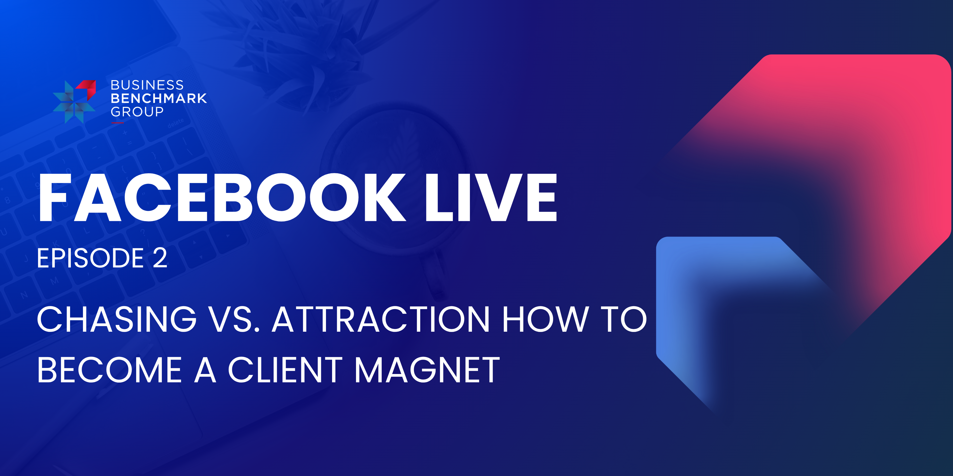 Facebook Live Episode 2​ Chasing Vs. Attraction How To Become A Client Magnet