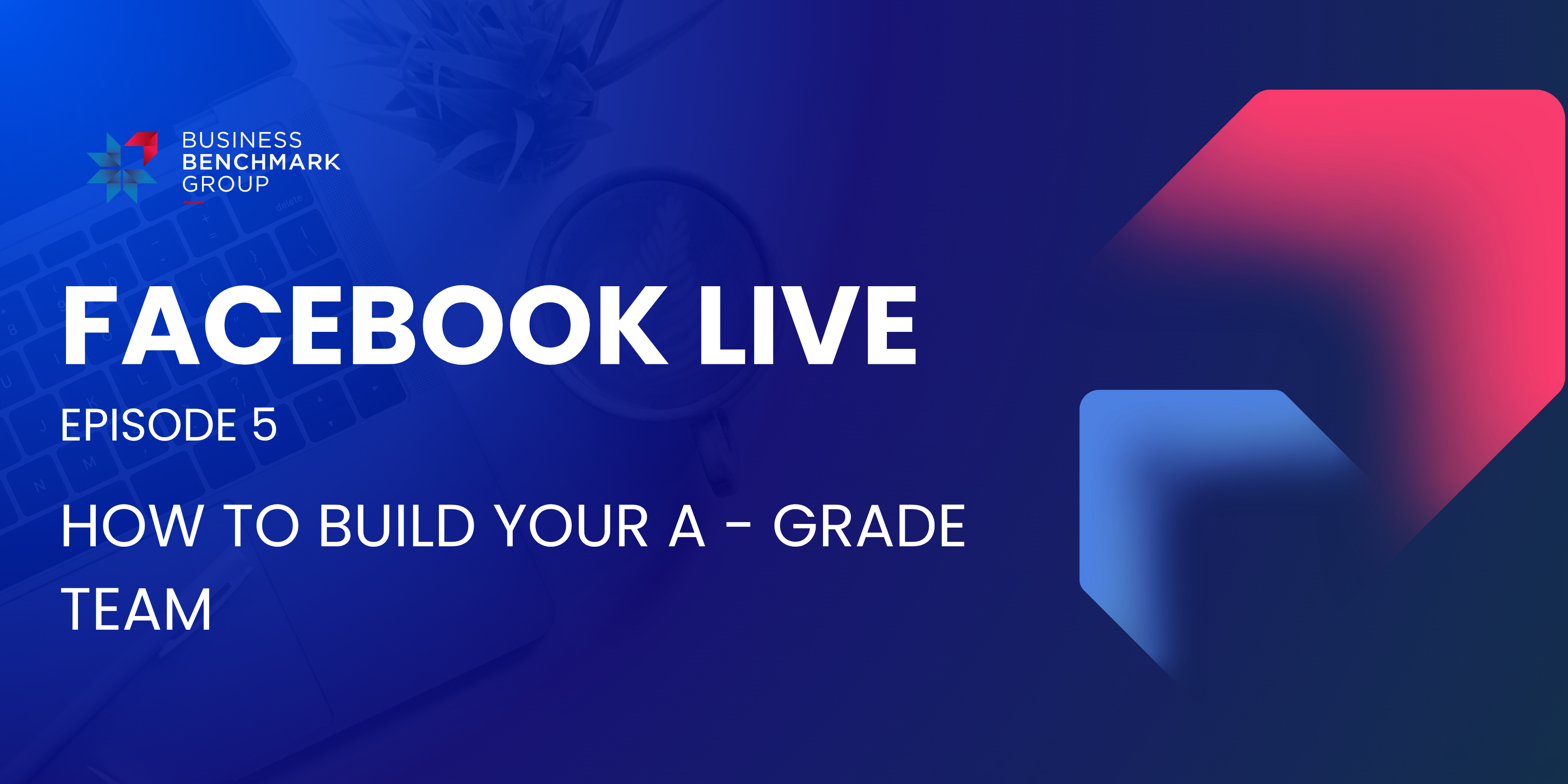 Facebook Live Episode 5 How To Build Your A - Grade Team
