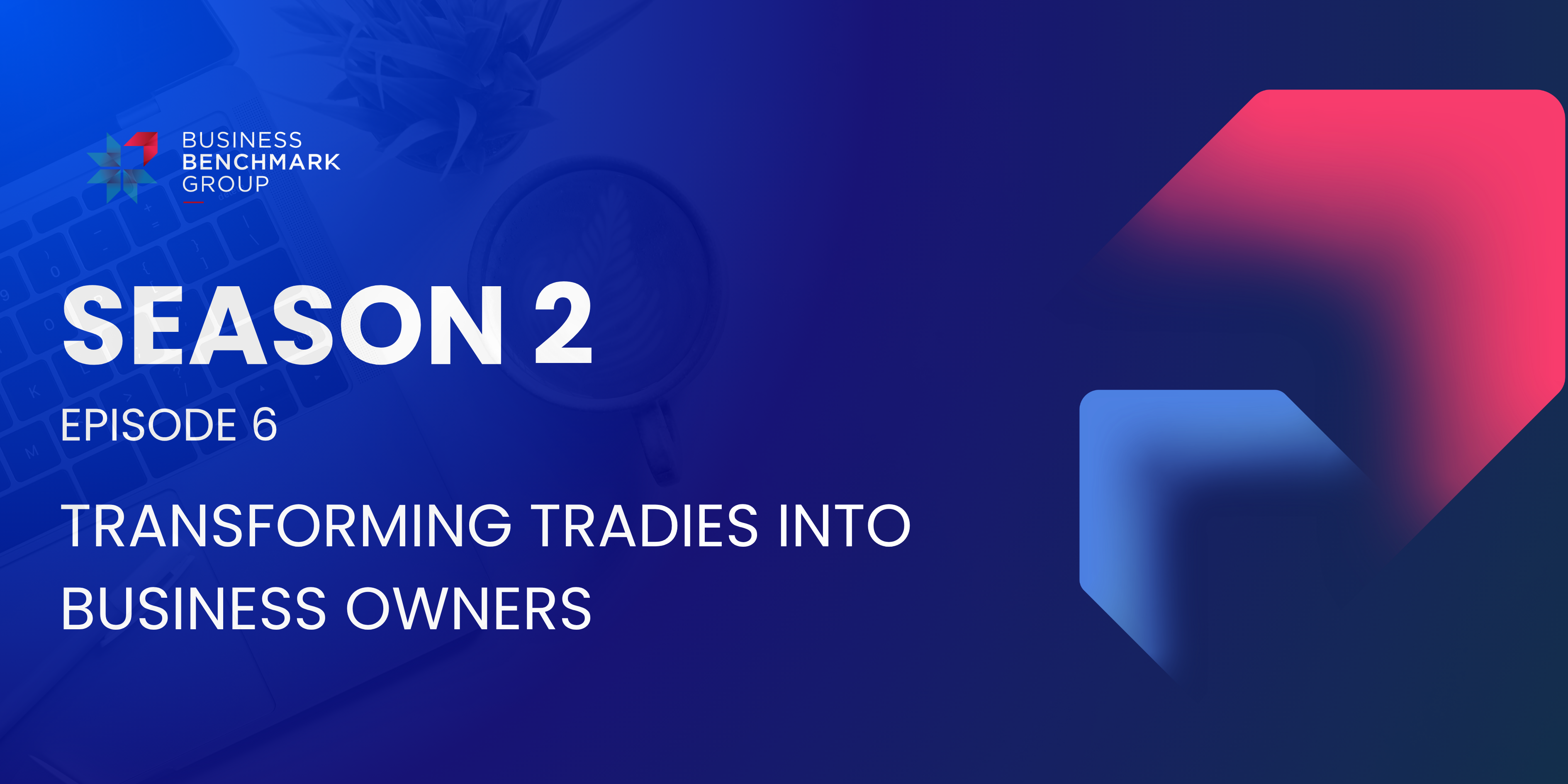 SEASON 2 Episode 6 Transforming Tradies into Business Owners