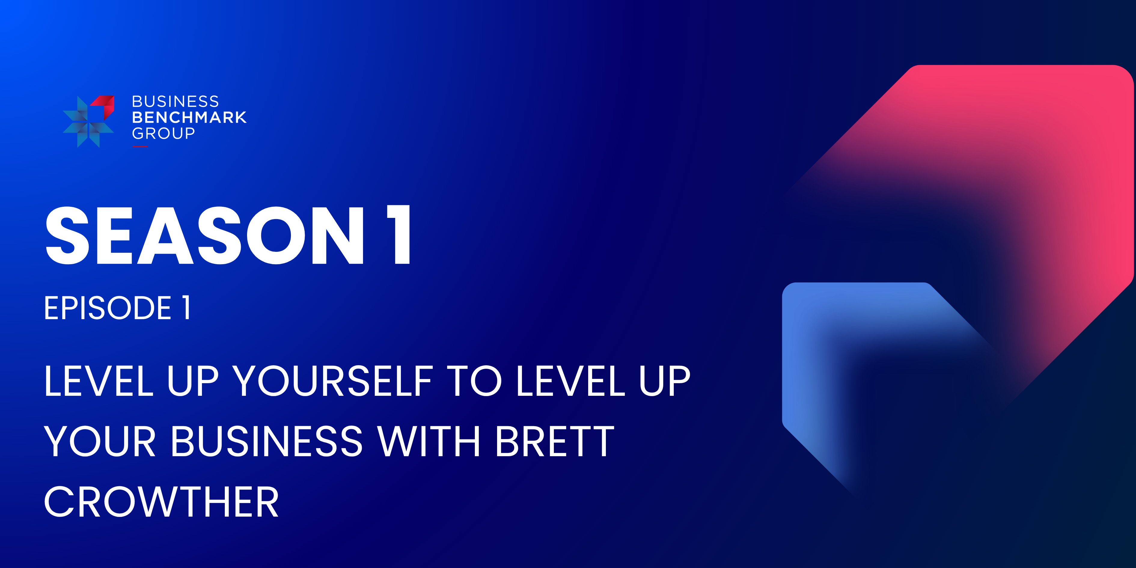 SEASON 1 Episode 1 Level up yourself to level up your business with Brett Crowther