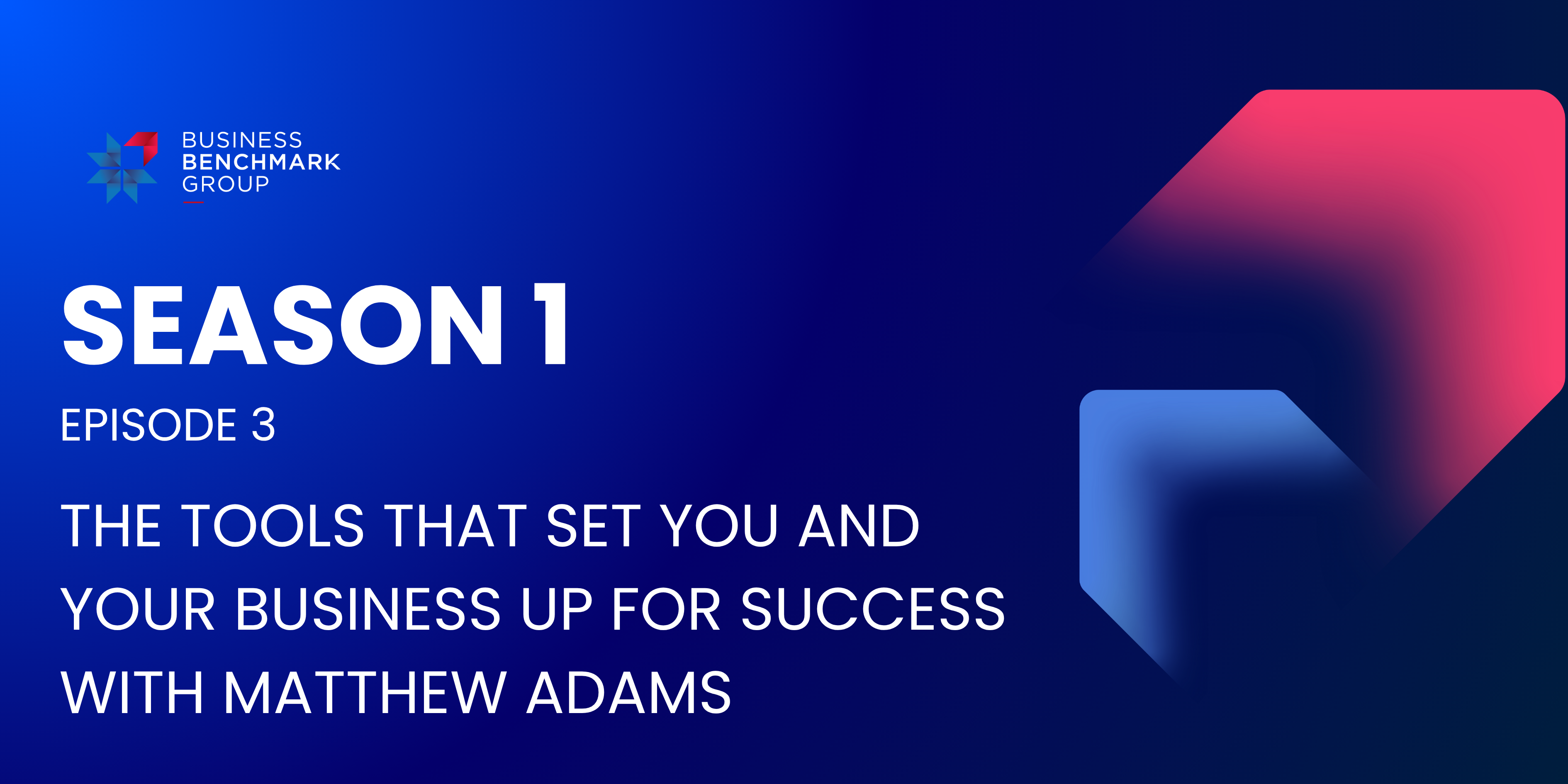 SEASON 1 Episode 3 The tools that set you and your business up for success with Matthew Adams